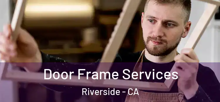 Door Frame Services Riverside - CA