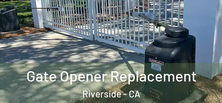 Gate Opener Replacement Riverside - CA